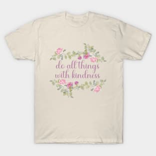 Do all things with kindness T-Shirt